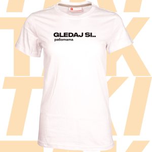 дамска тениска gledaj si.. работата